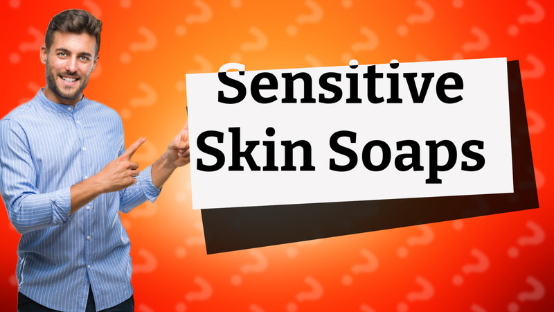 Sensitive Skin Soaps