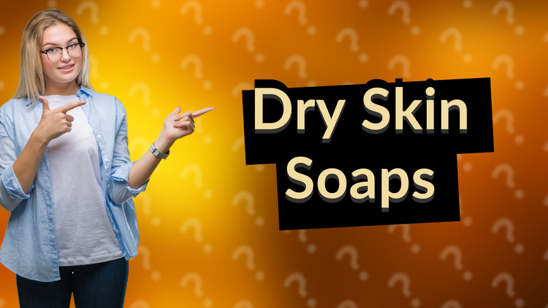Dry Skin Soaps
