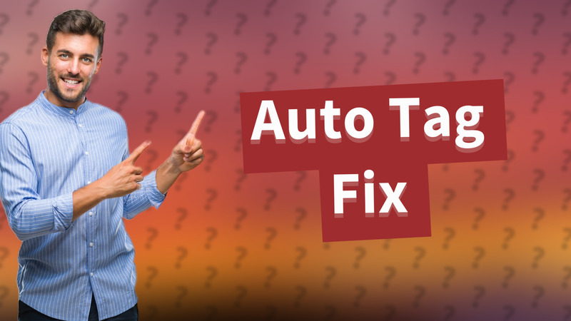 Auto Tag Fix