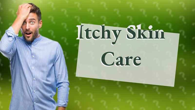 Itchy Skin Care