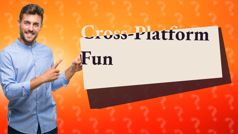 Cross-Platform Fun