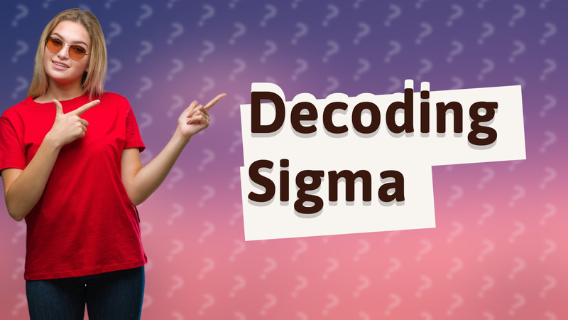 Decoding Sigma