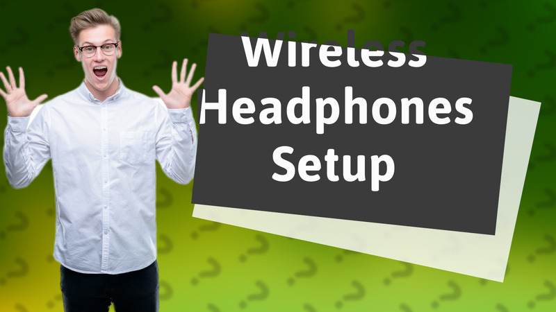Wireless Headphones Setup