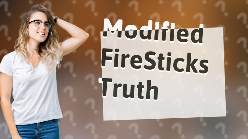 Modified FireSticks Truth