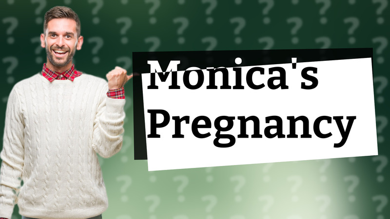 Monica's Pregnancy