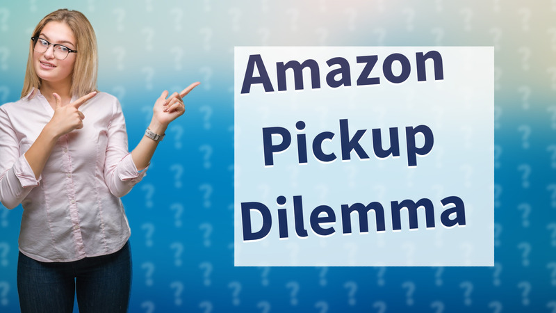 Amazon Pickup Dilemma