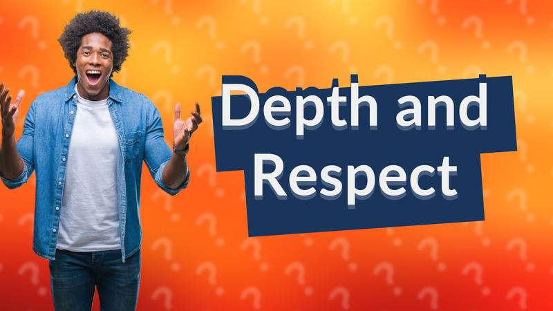 Depth and Respect
