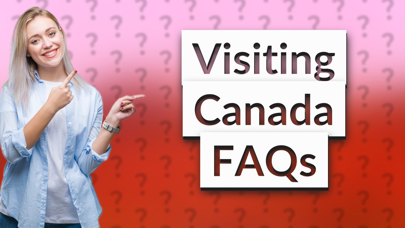 Visiting Canada FAQs