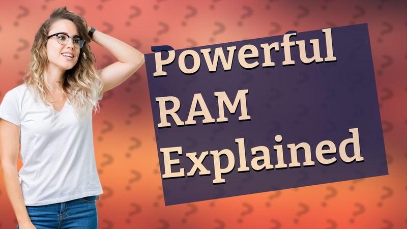 Powerful RAM Explained
