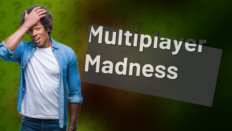 Multiplayer Madness