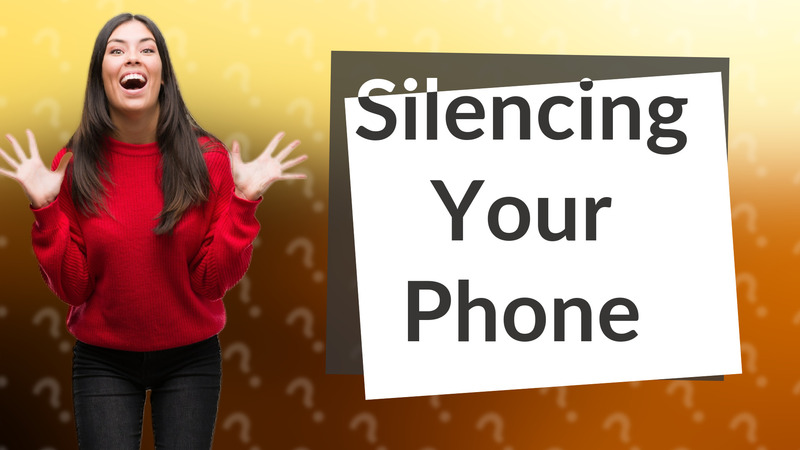 Silencing Your Phone