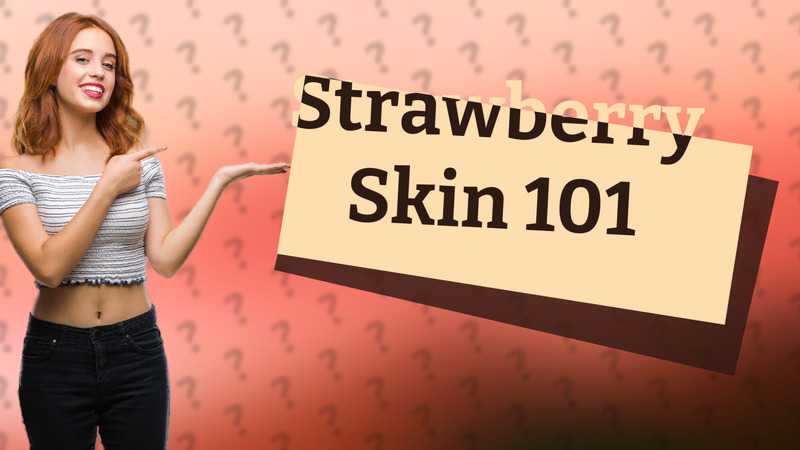 Strawberry Skin 101
