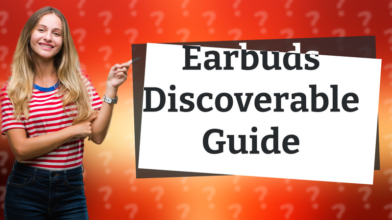 Earbuds Discoverable Guide