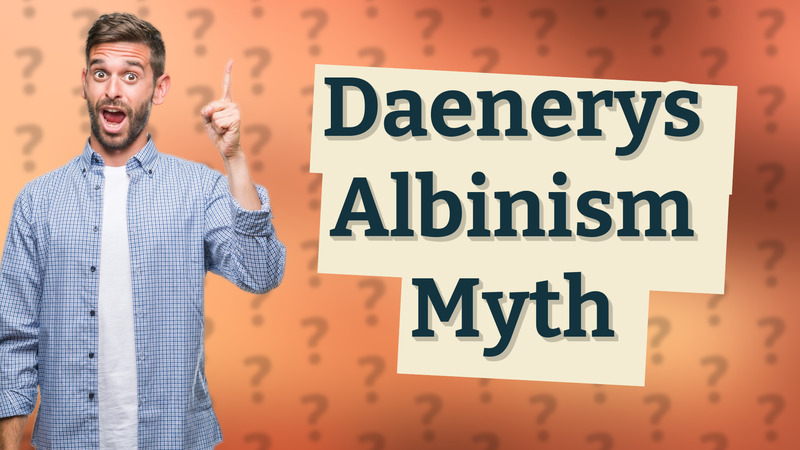 Daenerys Albinism Myth