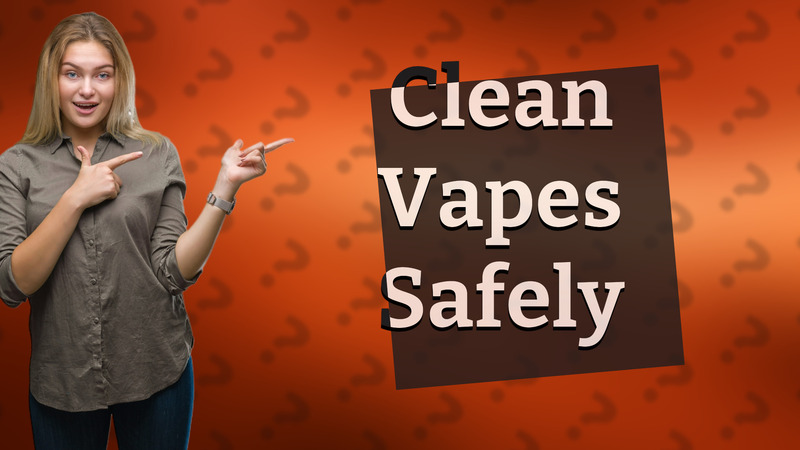 Clean Vapes Safely