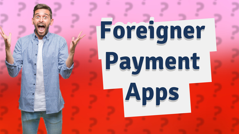 Foreigner Payment Apps