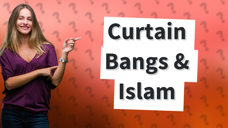 Curtain Bangs & Islam