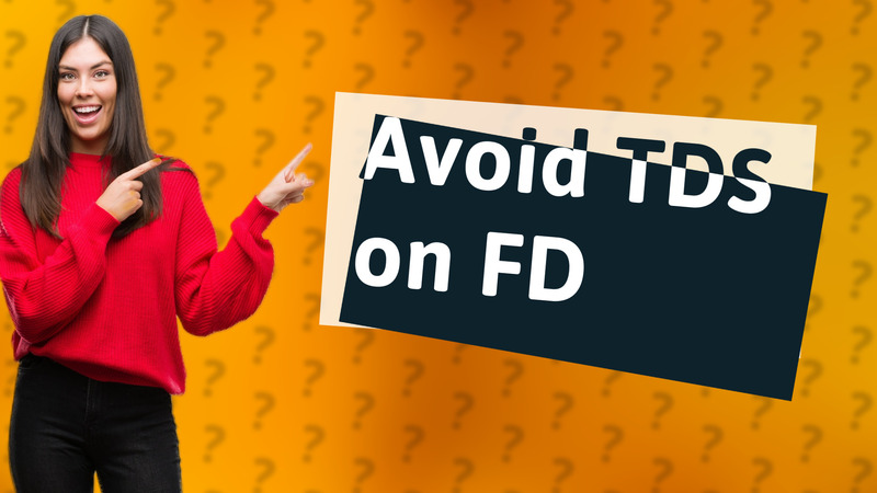 Avoid TDS on FD