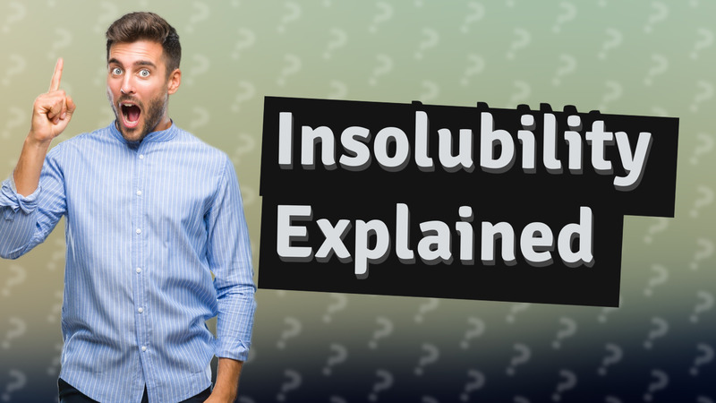 Insolubility Explained