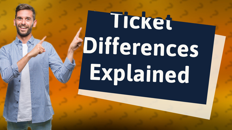 Ticket Differences Explained