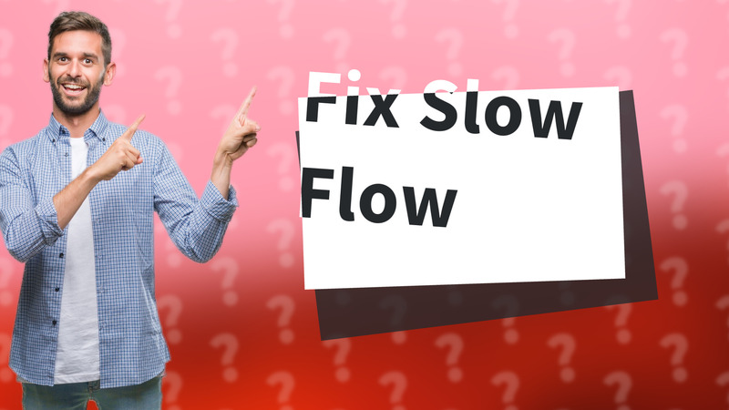 Fix Slow Flow