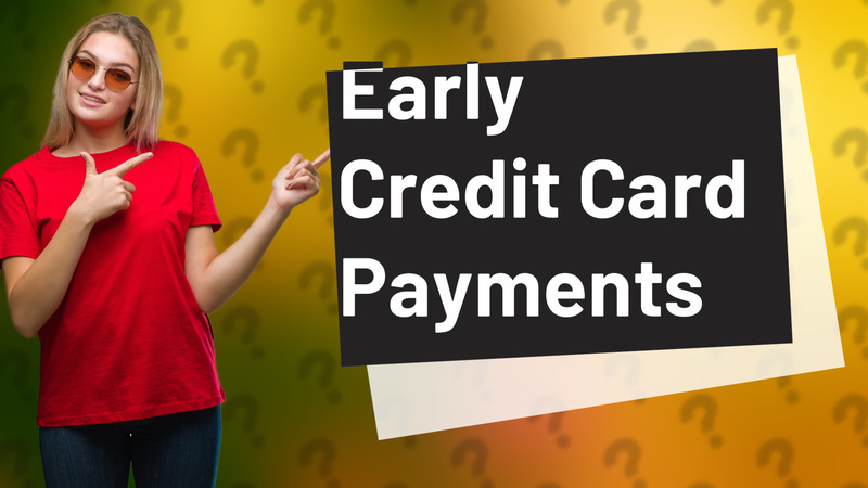 Early Credit Card Payments