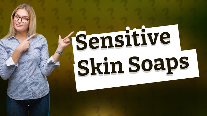 Sensitive Skin Soaps