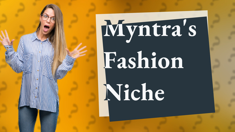 Myntra's Fashion Niche