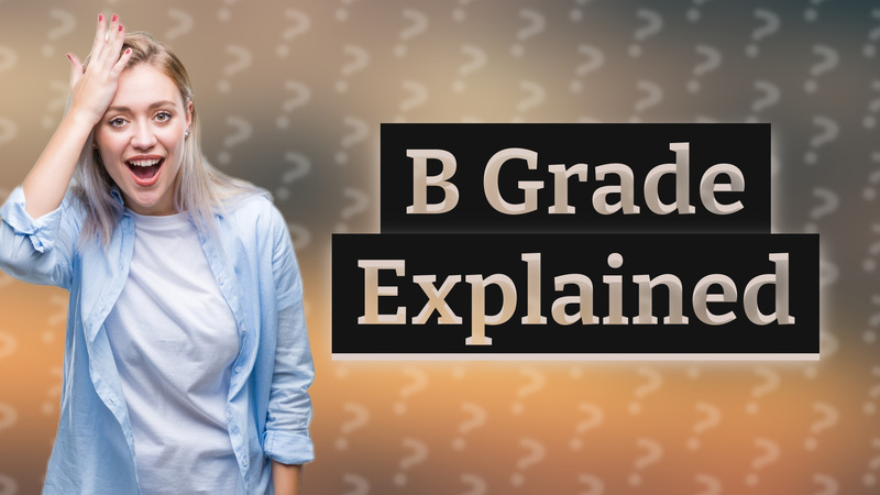 B Grade Explained