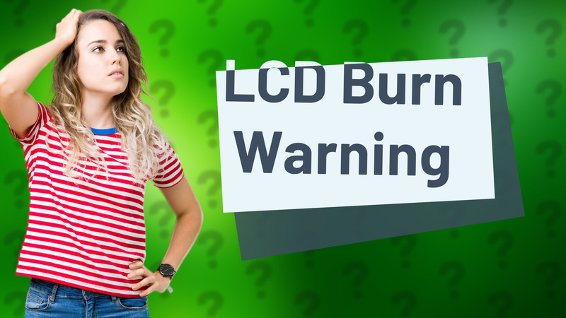LCD Burn Warning