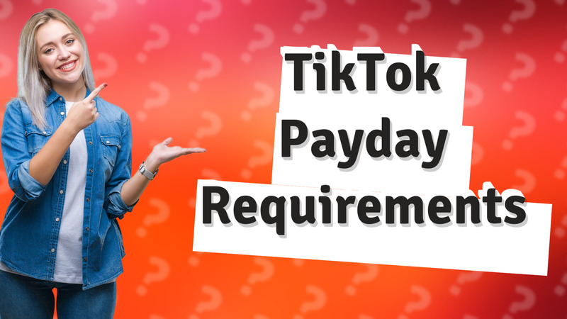 TikTok Payday Requirements