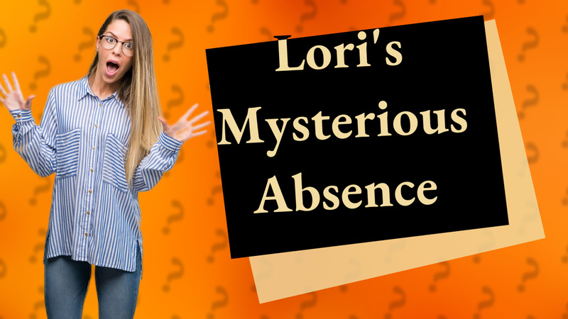 Lori's Mysterious Absence