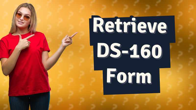 Retrieve DS-160 Form