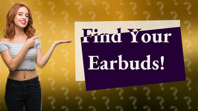 Find Your Earbuds!