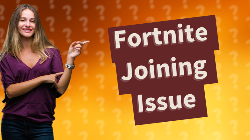 Fortnite Joining Issue