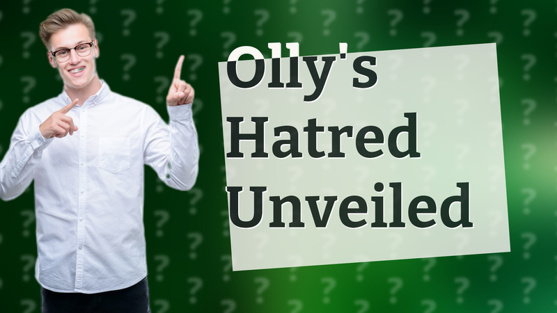 Olly's Hatred Unveiled