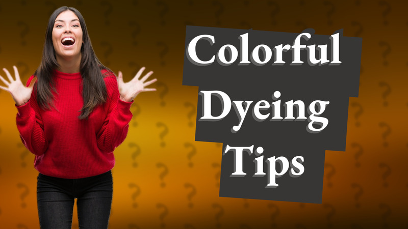 Colorful Dyeing Tips