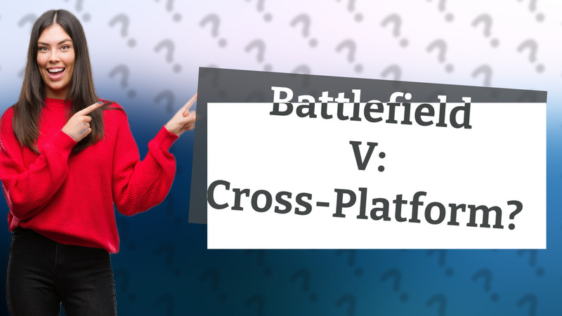 Battlefield V: Cross-Platform?