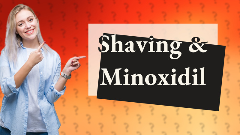 Shaving & Minoxidil