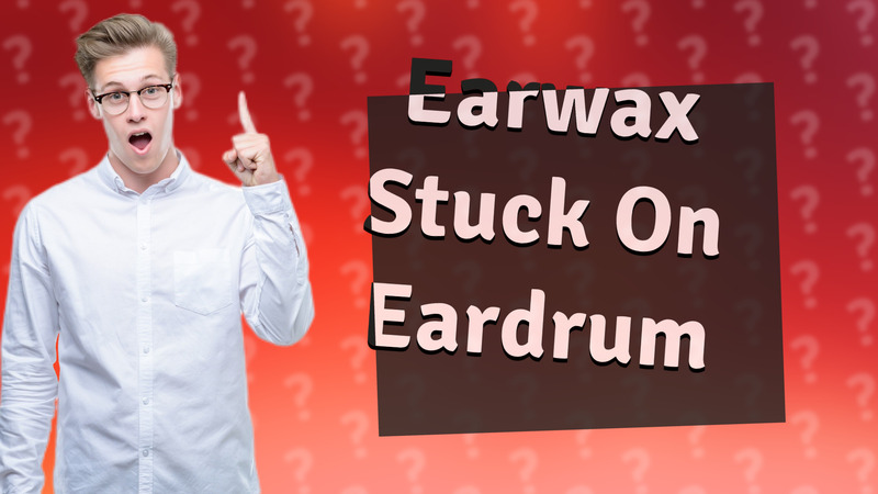 Earwax Stuck On Eardrum