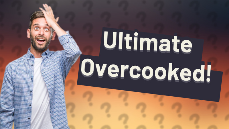 Ultimate Overcooked!