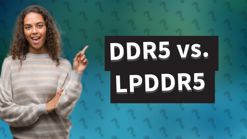 DDR5 vs. LPDDR5