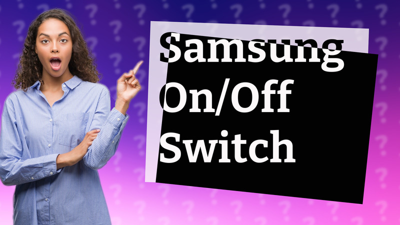 Samsung On/Off Switch