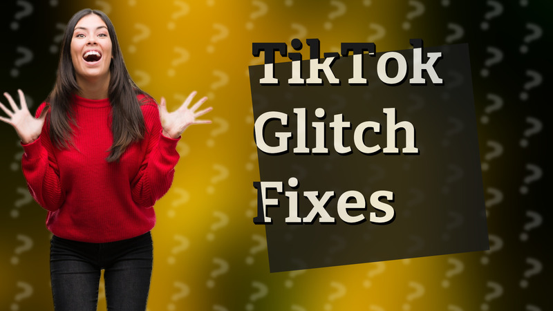 TikTok Glitch Fixes