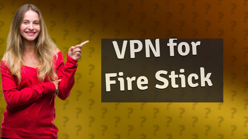 VPN for Fire Stick