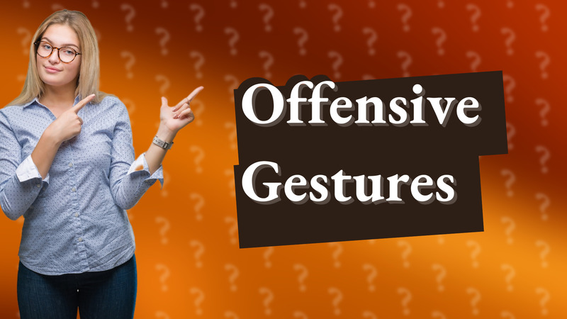 Offensive Gestures