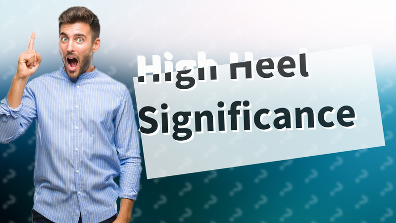 High Heel Significance