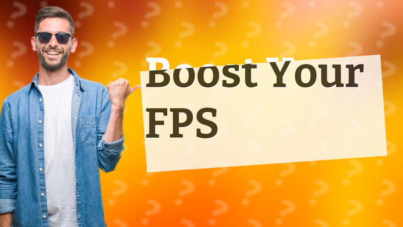 Boost Your FPS