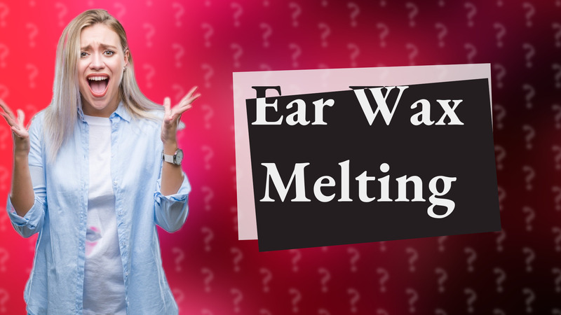 Ear Wax Melting