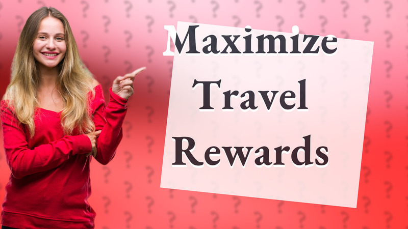 Maximize Travel Rewards